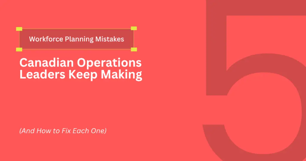 workforce planning mistakes operations Canada how to fix