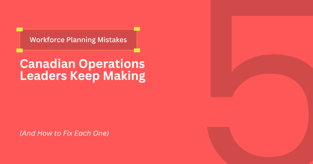 workforce planning mistakes operations Canada how to fix