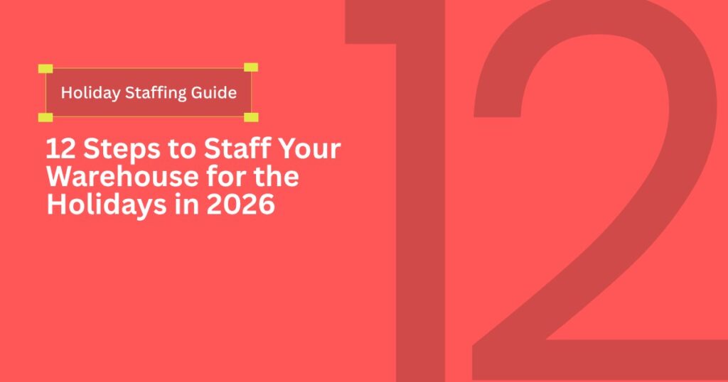 12 Steps to Staff Your Warehouse for the Holidays in 2026