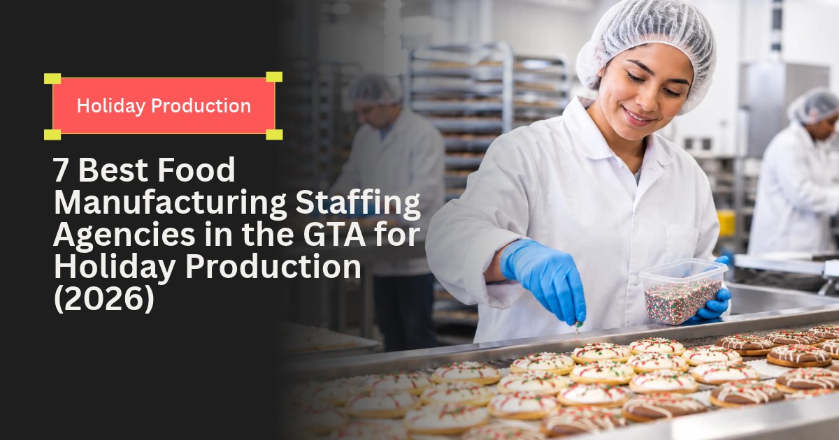 7 Best Food Manufacturing Staffing Agencies in the GTA for Holiday Production (2026)