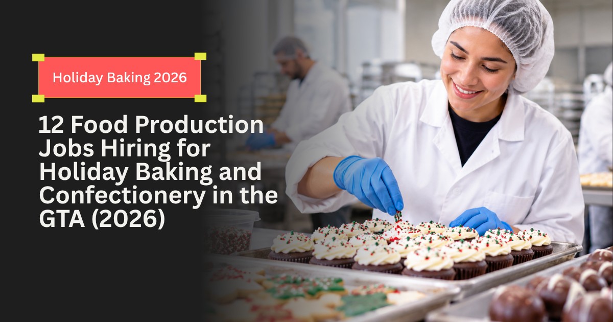 12 Food Production Jobs Hiring for Holiday Baking and Confectionery in the GTA (2026)