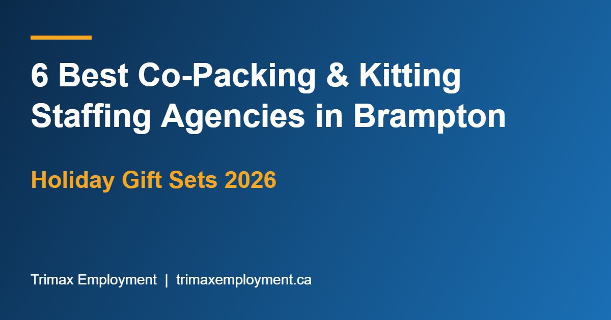 6 Best Co-Packing and Kitting Staffing Agencies in Brampton for Holiday Gift Sets (2026)
